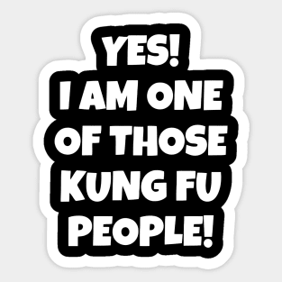 Yes! I Am One Of Those Kung Fu People Sticker